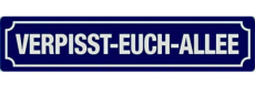 Verpisst-Euch-Allee, Blechschild